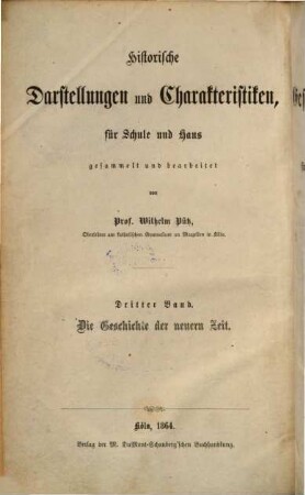 Historische Darstellungen und Charakteristiken für Schule und Haus. 3. Die Geschichte der neuern Zeit. - 1864. - VII, 801 S.