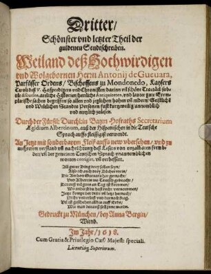 3: ... Theil der guldenen Sendtschreiben. Weiland deß Hochwirdigen unnd Wolgebornen Herrn Antonii de Guevara, Parfüsser Ordens/ Bischoffens zu Mondonedo, Kaysers Caroli deß V. Hofpredigers und Chronisten. 3