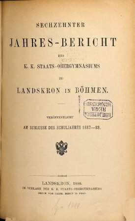 Jahresbericht des K.K. Staats-Obergymnasiums zu Landskron in Böhmen : veröffentlicht am Schlusse des Schuljahres .... 16. 1887/88