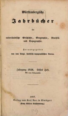 Württembergische Jahrbücher für vaterländische Geschichte, Geographie, Statistik und Topographie, 1856