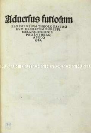 Adversus furiosum Parisiensium theologastrorum decretum pro Luthero apologia (Schutzrede gegen das wütende Urteil der Pariser Theologen für Luther)