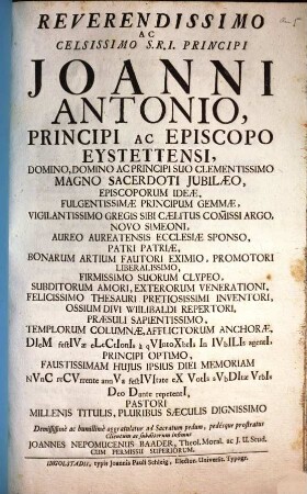 Reverendissimo Ac Clarissimo S.R.I. Principi Joanni Antonio Principi Ac Episcopo Eystettensi ... Sacerdoti Jubilaeo ... aggratulatur ... Joannes Nepomucenus Baader ...