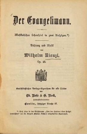 Der Evangelimann : musikalisches Schauspiel in zwei Aufzügen : nach einer in den Erzählungen "Aus den Papieren eines Polizeicommissärs" von Dr. Leopold Florian Meißner mitgeteilten Begebenheit ; op. 45