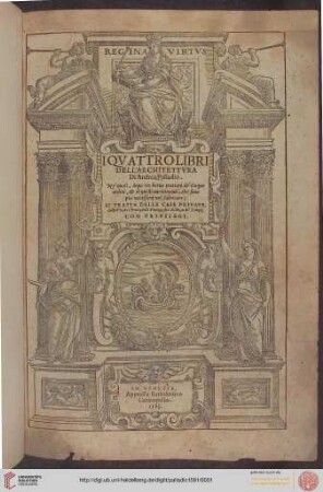 I Qvattro Libri Dell'Architettvra : Ne' quali, dopo vn breue trattato de' cinque ordini, [e] di quelli auertimenti, che sono piu necessarij nel fabricare ; Si Tratta Delle Case Private, delle Vie, dei Ponti, delle Piazze, dei Xisti, et de' Tempij