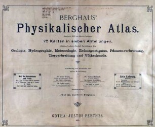 Berghaus' Physikalischer Atlas ; 75 Karten in sieben Abteilungen enthaltend 514 Darstellungen über Geologie, Hydrographie, Meteorologie, Erdmagnetismus, Pflanzenverbreitung, Tierverbreitung und Völkerkunde