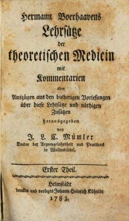 Hermann Boerhaavens Lehrsätze der theoretischen Medicin : mit Kommentarien oder Auszügen aus den bisherigen Vorlesungen über diese Lehrsätze und nöthigen Zusätzen, 1