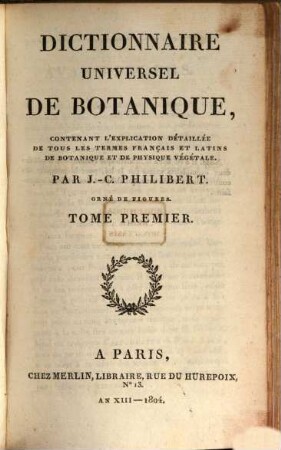 Dictionnaire universel de botanique : contenant l'explication détaillée de tous les termes français et latins de botanique et de physique végétale, 1. [A - E]