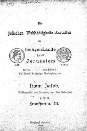 In: Die jüdischen Wohlthätigkeits-Anstalten im heiligen Lande, speciell Jerusalem, wie sie ein sollten! ; Band Hauptw.