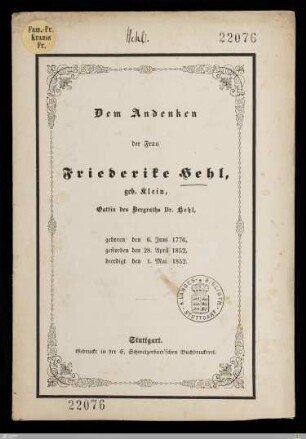 Dem Andenken der Frau Friederike Hehl, geb. Klein, Gattin des Bergraths Dr. Hehl : geboren den 6. Juni 1776, gestorben den 28. April 1852, beerdigt den 1. Mai 1852