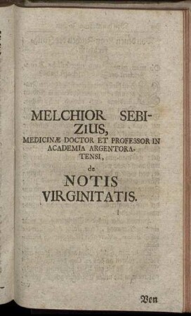 De Notis Virginitatis / Melchior Sebizius, Medicinæ Doctor Et Professor In Academia Argentoratensi 4022 [Online-Ausg.].