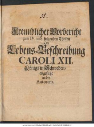 Freundlicher Vorbericht zum IV. und folgenden Theilen Der Lebens-Beschreibung Caroli XII. Königs in Schweden