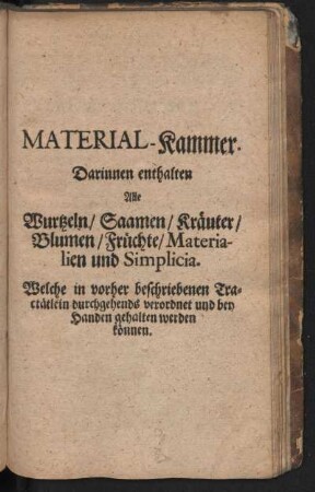Material-Kammer. Darinnen enthalten Alle Wurtzeln, Saamen, Kräuter ...