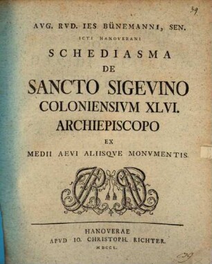 Aug. Rud. Ies. Bünemanni, sen. ... Schediasma de Sancto Sigevino, Coloniensium XLVI. archiepiscopo, ex medii aevi aliisque monumentis