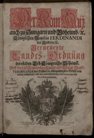 Der Röm: Kaij: auch zu Hungarn und Böheimb, [et]c. Königlichen Majestät Ferdinandi des Andern, [et]c. Verneüerte Landes-Ordnung deroselben Erb-Königreichs Böheimb