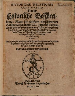Historicae relationis continvatio : das ist historische Beschreibung fürnemer unnd denckwürdigen Geschichten, 1602/03 (1603)