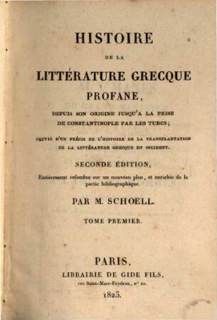 Histoire de la littérature grecque profane : depuis son origine jusqu'a la prise de Constantinople par les Turcs ; suivie d'un précis de l'histoire de la transplantation de la littérature grecque en occident, 1