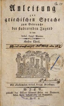 Anleitung zur griechischen Sprache zum Gebrauche der studirenden Jugend in den kaiserl. königl. Staaten. 1