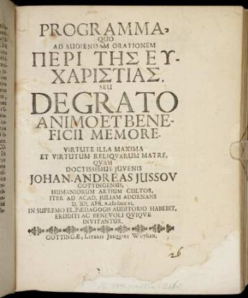 Programma, Quo Ad Audiendam Orationem Peri Tēs Eucharistias Seu De Grato Animo Et Beneficii Memore : ... Qvam Doctissimi Juvenis Johan Andreas Jussov, Gottingensis ... D. XII. Apr. A. MDCCVI, In Supremo El. Pædagogii ... Invitantur