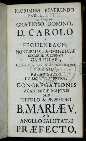 Plurimum Reverendo Perillustri ac Perquam Gratioso Domino, D. Carolo à Fechenbach,...[...]