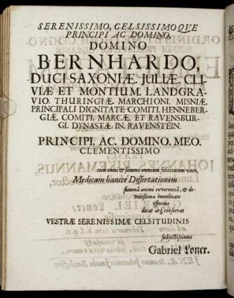 Serenissimo, Celsissimoque Principi Ac Domino, Domino Bernhardo Ducisaxoniæ. Juliæ. Cliviæ Et Montium. Landgravio Thuringiæ. [...]