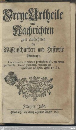 2.1745: Freye Urtheile und Nachrichten zum Aufnehmen der Wissenschaften und Historie überhaupt