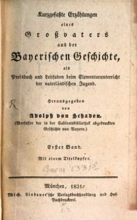 Kurzgefaßte Erzählungen eines Großvaters aus der bayerischen Geschichte : als Preisbuch und Leitfaden beim Elementarunterricht der vaterländischen Jugend, 1