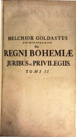 Commentarii de regni Bohemiae incorporatarumque provinciarum iuribus ac privilegiis. 1