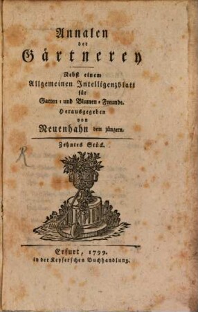 Annalen der Gärtnerey : nebst e. Allgemeinen Intelligenzblatt f. Garten- u. Blumen-Freunde. 10, 10. 1799