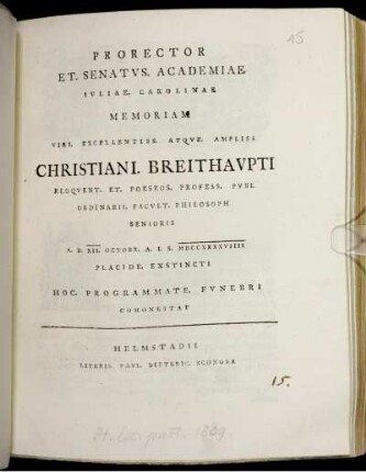 Prorector Et. Senatvs. Academiae Ivliae. Carolinae Memoriam Viri. Excellentiss. Atqve. Ampliss. Christiani. Breithavpti Eloqvent. Et. Poeseos. Profess. Pvbl Ordinarii. Facvlt. Philosoph Senioris A. D. XII. Octobr. A. I. S. MDCCXXXXVIIII Placide. Exstincti Hoc. Programmate. Fvnebri Cohonestat