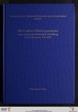 Die Codices Palatini germanici in der Universitätsbibliothek Heidelberg (Cod. Pal. germ. 496 - 670) : bearb. von Pamela Kalning, Matthias Miller und Karin Zimmermann ...