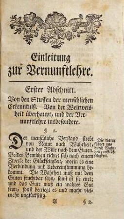 Die Vernunftlehre, als eine Anweisung zum richtigen Gebrauche der Vernunft in der Erkenntniß der Wahrheit, aus zwoen ganz natürlichen Regeln der Einstimmung und des Wiederspruchs hergeleitet