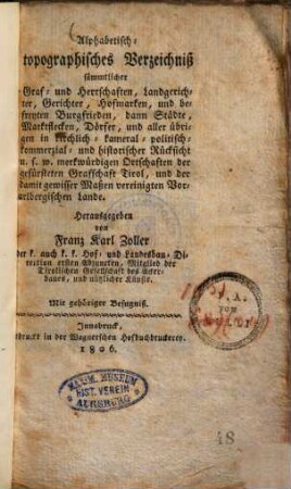 Alphabetisch-topographisches Verzeichniss sämmtlicher Graf- und Herrschaften, Landgerichter, Gerichter, Hofmarken und befreyten Burgfrieden, dann Städte, Marktflecken, Dörfer ... der gefürsteten Grafschaft Tirol, und der ... Vorarlbergischen Lande