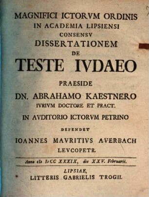 Magnifici Ictorvm Ordinis In Academia Lipsiensi Consensv Dissertationem De Teste Ivdaeo