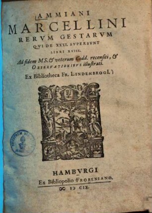 Ammiani Marcellini Rerum gestarum qui de XXXI supersunt libri XVIII : ad fidem ms. & veterum codd. rec., & observationibus illustrati