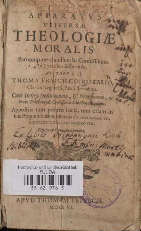Apparatvs Vniversae Theologiae Moralis : Pro examine ad audiendas Confessiones à Tyronibus sustinendo; Cum Indice Definitionum, Et Divisionum, ac brevi Tractatu de Confessario Sanctimonialium ...