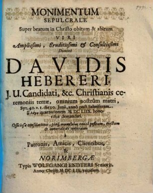 Monimentum Sepulcrale Super beatum in Christo obitum & abitum Viri ... Davidis Hebereri, J. U. Candidati, &c. ...
