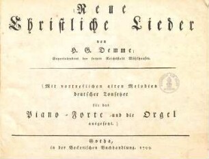 Neue christliche Lieder : mit vortreflichen alten Melodien deutscher Tonsetzer für das Piano-Forte und die Orgel ausgesetzt