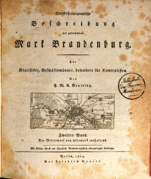 Statistisch-topographische Beschreibung der gesammten Mark Brandenburg : Für Statistiker, Geschäftsmänner, besonders für Kameralisten, Bd. 2. Die Mittelmark und Ukermark