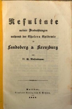 Resultate meiner Beobachtungen während der Cholera Epidemie in Landsberg u. Kreuzberg