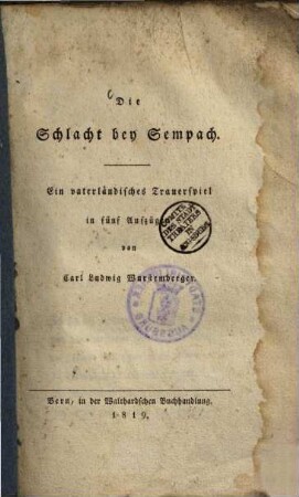 Die Schlacht bey Sempach : Ein vaterländisches Trauerspiel in fünf Aufzügen