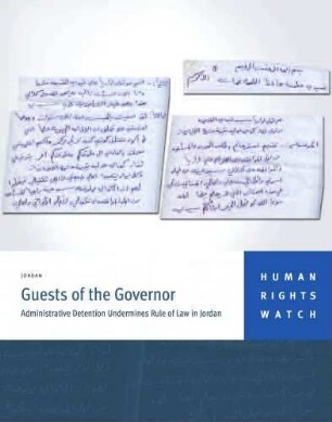 Guests of the governor : administrative detention undermines the rule of law in Jordan