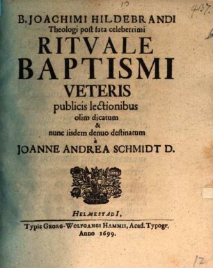 B. Joachimi Hildebrandi Theologi post fata celeberrimi Rituale Baptismi Veteris