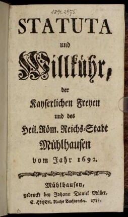 Statuta und Willkühr, der Kayserlichen Freyen und des Heil. Röm. Reichs-Stadt Mühlhausen vom Jahr 1692