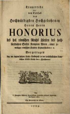 Trauerrede auf den Todfall des ... Herrn Honorius, des heil. römischen Reichs Fürsten, des hochfürstlichen Stifts Kempten Abten ...