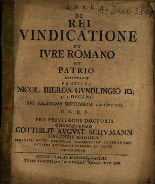 De Rei Vindicatione Ex Iure Romano Et Patrio Disputabit Praeside Nicol. Hieron. Gundlingio ... Gotthilff August. Schumann Halensis Magdeb. ...