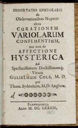 Dissertatio Epistolaris de Observationibus Nuperis circa Curationem Variolarum Confluentium. Nec non de Affectione Hysterica