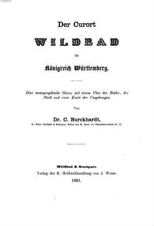 Der Curort Wildbad im Königreich Württemberg : eine monographische Skizze mit einem Plan der Bäder, des Stadt und einer Karte der Umgebungen