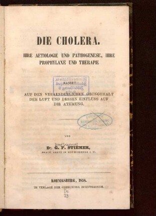 Die Cholera : ihre Aetiologie und Pathogenese, ihre Prophylaxe und Therapie ; basirt auf den veraenderlichen Ozongehalt der Luft und dessen Einfluss auf die Athmung