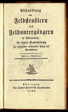 Abhandlung von Feldsteußlern und Felduntergängern in Würtemberg : in einer Sammlung der dieserhalben vorliegenden Geseze und Gewohnheiten