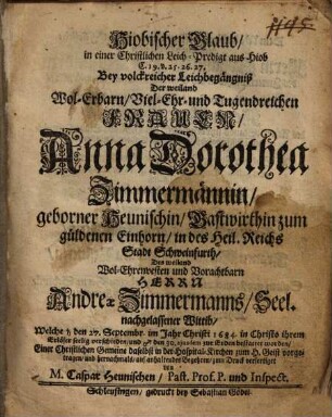 Hiobischer Glaub, ... aus Hiob C. 19, V. 25 - 27 bey volkreicher Leichbegängniß Frauen Anna Dorothea Zimmermännin Gastwirthin ... vorgetragen : unacum epicediis